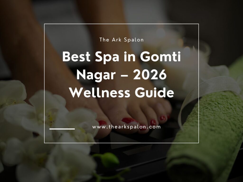 Best Spa in Gomti Nagar Lucknow – Complete Wellness Guide